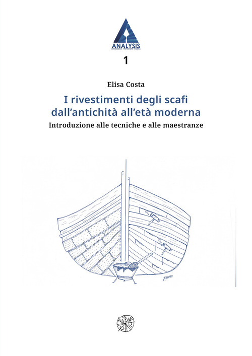 I rivestimenti degli scafi dall'antichità all'età moderna. Introduzione alle tecniche e alle maestranze