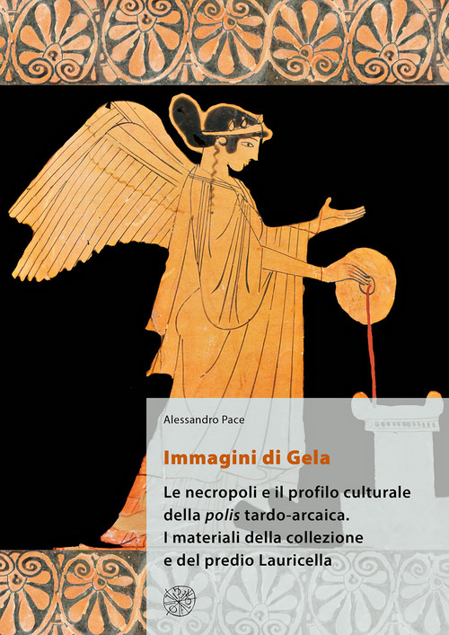 Immagini di Gela. Le necropoli e il profilo culturale della polis tardo-arcaica. I materiali della collezione e del predio Lauricella