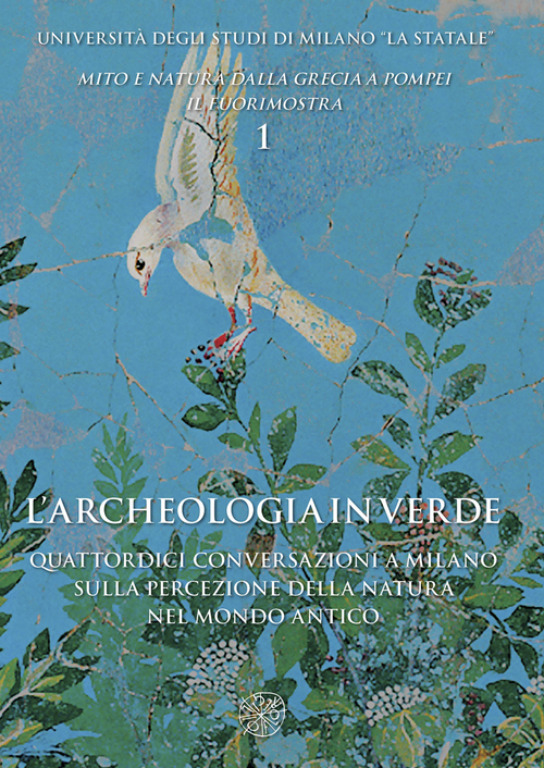 L'archeologia in verde. Quattordici conversazioni a Milano sulla percezione della natura nel mondo antico