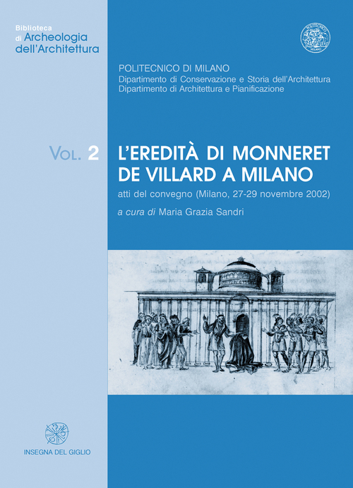 L'eredit&agrave; di Monneret de Villard a Milano. Atti del Convegno (Milano, 27-29 novembre 2002)