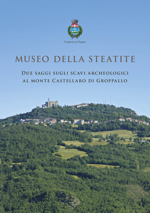 Museo della Steatite. Due saggi sugli scavi archeologici al monte Castellaro di Groppallo