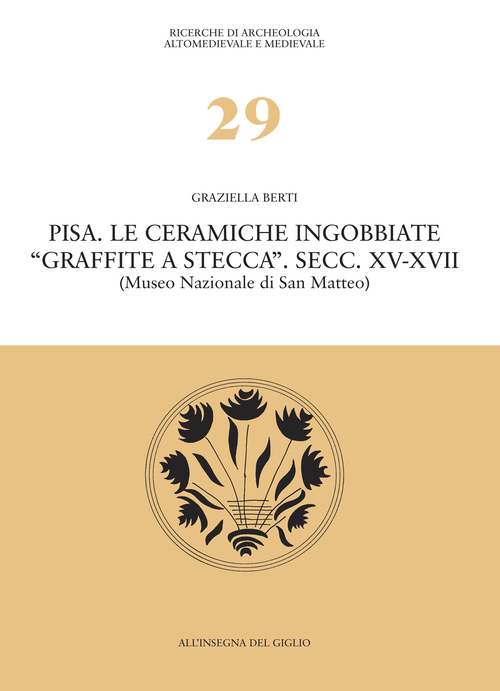 Pisa. Le ceramiche ingobbiate «graffite a stecca». Secc. XV-XVII (Museo nazionale di San Matteo)