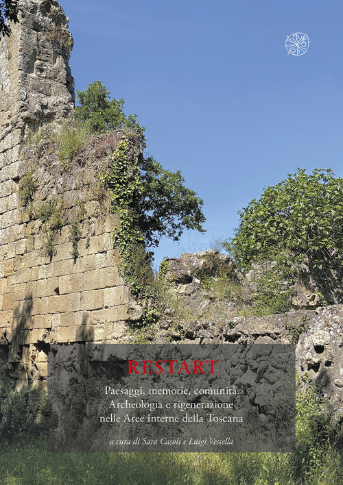 Restart. Paesaggi, memorie, comunità. Archeologia e rigenerazione nelle aree interne della Toscana