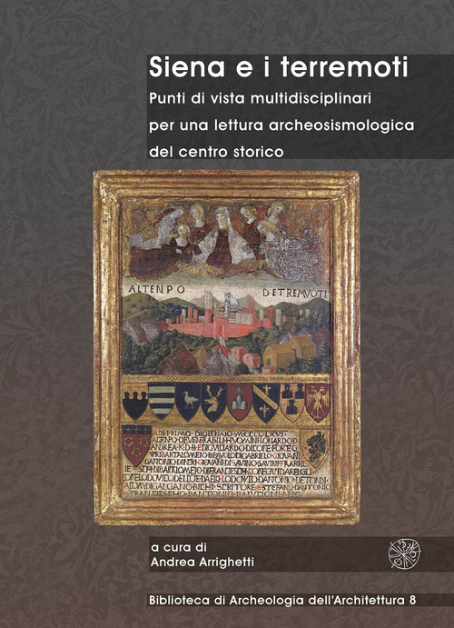 Siena e i terremoti. Punti di vista multidisciplinari per una lettura archeosismologica del centro storico