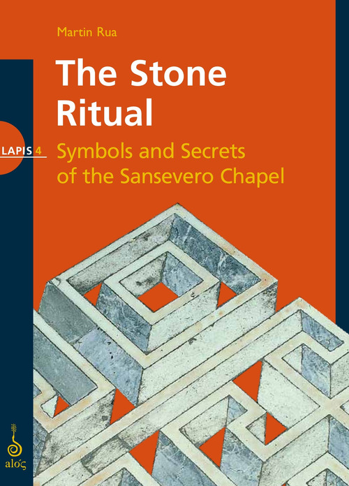 The stone ritual. Symbols and secrets of the Sansevero chapel
