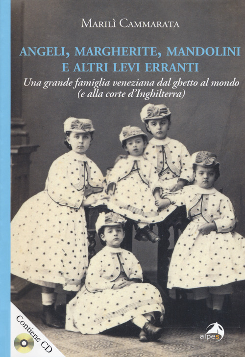 Angeli, margherite, mandolini e altre Levi erranti. Una grande famiglia veneziana dal ghetto al mondo (e alla corte d'Inghilterra)