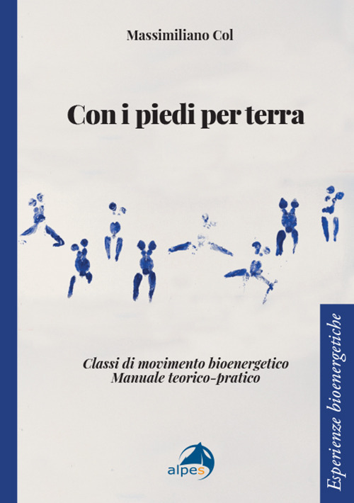 Con i piedi per terra. Classi di movimento bioenergetico. Manuale teorico-pratico