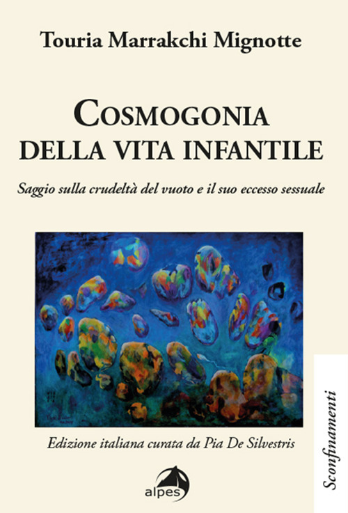 Cosmogonia della vita infantile. Saggio sulla crudeltà del vuoto e il suo eccesso sessuale