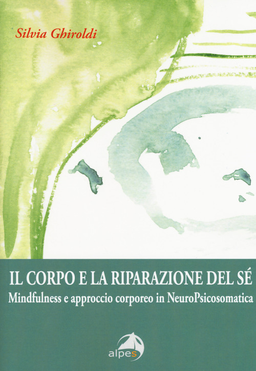 Il corpo e la riparazione del s&eacute;. Mindfulness e approccio corporeo in NeuroPsicosomatica