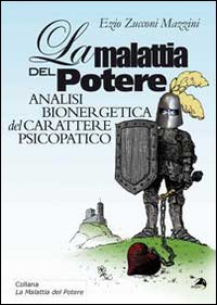 La malattia del potere. Analisi bioenergeticva del carattere psicopatico
