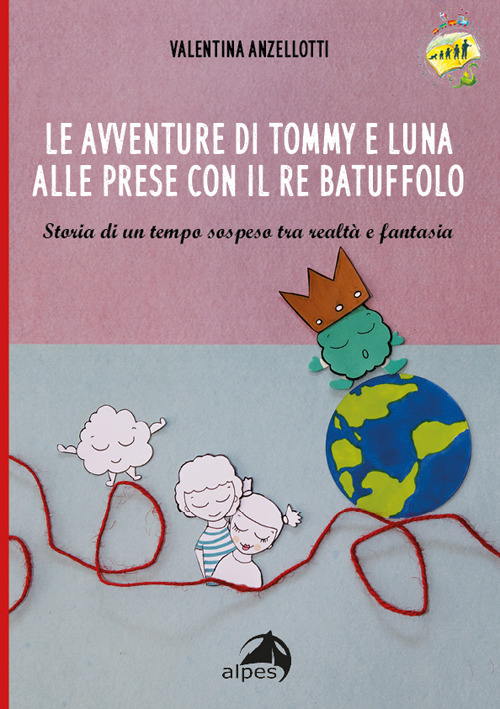 Le avventure di Tommy e luna alle prese con re Batuffolo. Storia di un tempo sospeso tra realt&agrave; e fantasia