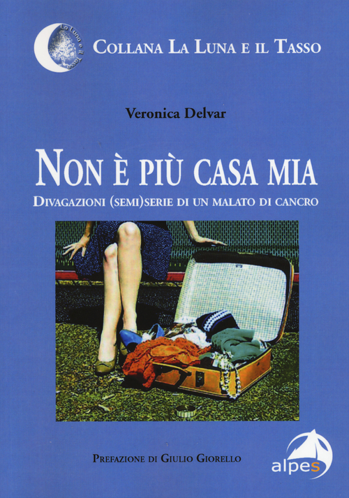 Non &egrave; pi&ugrave; casa mia. Divagazioni (semi)serie di un malato di cancro