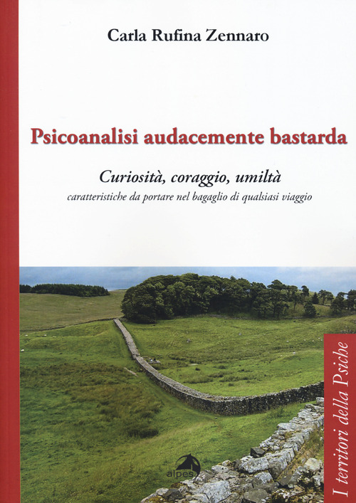 Psicoanalisi audacemente bastarda. Curiosit&agrave;, coraggio, umilt&agrave; caratteristiche da portare nel bagaglio di qualsiasi viaggio