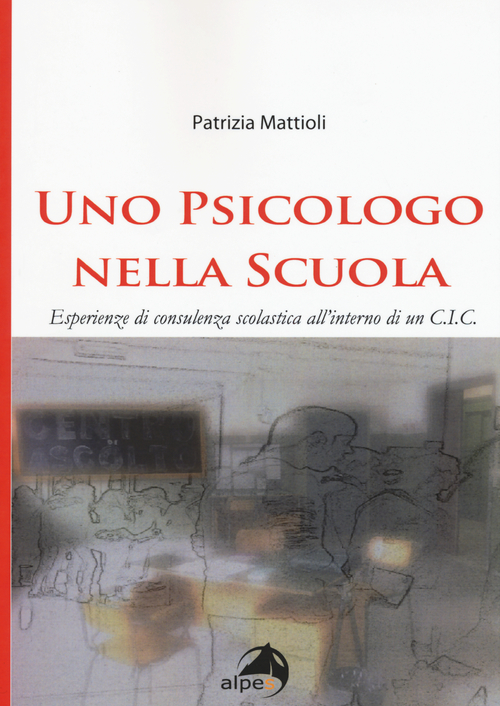 Uno psicologo nella scuola. Esperienze di consulenza scolastica all'interno di un C.I.C.