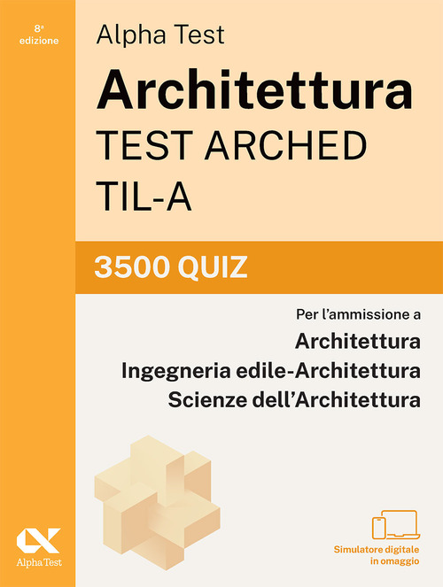 Alpha Test Architettura ARCHED, TIL-A 2026-2027. 3500 quiz. Per test di ammissione universitari
