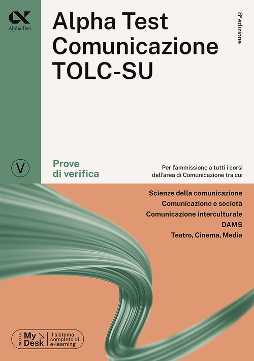 Alpha Test. Comunicazione. Prove di verifica. Per l'ammissione a tutti i corsi dell'area di Comunicazione tra cui Scienze della Comunicazione, Comunicazione e Societ&agrave;, Comunicazione Interculturale, DAMS, Teatro Cinema Media. Ediz. MyDesk