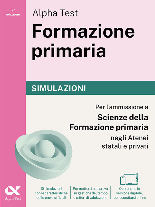 Alpha Test Formazione primaria. Simulazioni. Edizione 2025/2026. Per il test di ammissione in Scienze della Formazione Primaria