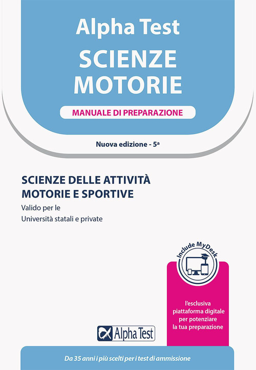 Alpha Test. Scienze motorie. Manuale di preparazione. Scienze delle attività motorie e sportive. Valido per le Università statali e private. Ediz. MyDesk