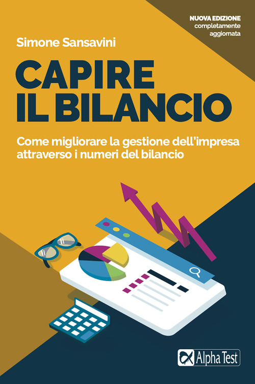 Capire il bilancio. Come migliorare la gestione dell'impresa attraverso i numeri del bilancio