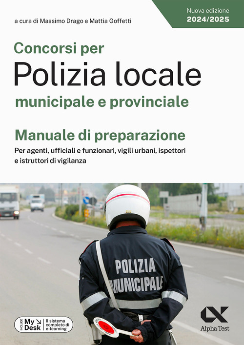 Concorsi per Polizia locale municipale e provinciale. Manuale di preparazione. Per agenti, ufficiali e funzionari, vigili urbani, ispettori e istruttori di vigilanza. Ediz. MyDesk