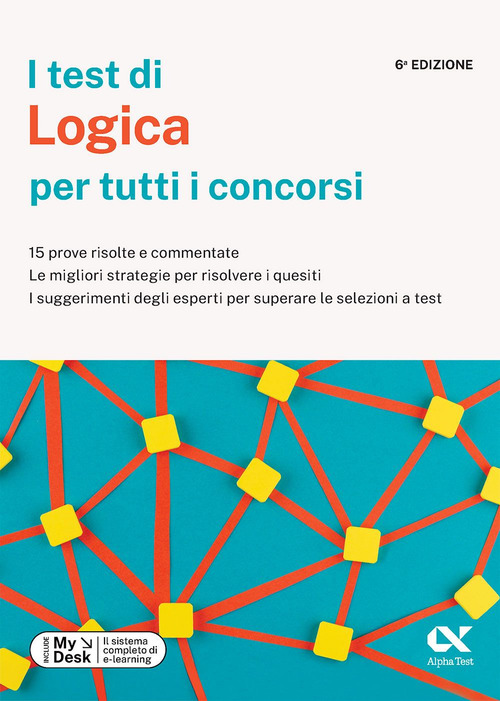 I test di logica per tutti i concorsi. 15 prove risolte e commentate, le migliori strategie per risolvere i quesiti, i suggerimenti degli esperti per superare le selezioni a test. Ediz. MyDesk