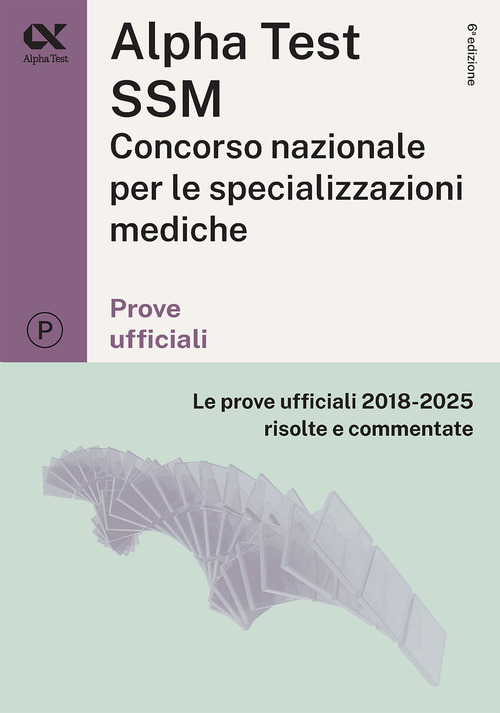 Titolo: Alpha Test SSM. Le prove ufficiali 2018-2025 risolte e commentate. Edizione 2025/2026. Per concorso Scuole di specializzazione in Medicina. Con commenti chiarificatori