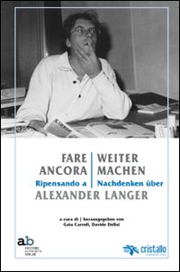 Fare ancora. Ripensando a Alexander Langer-Weitermachen. Nachdenken &uuml;ber Alexander Langer