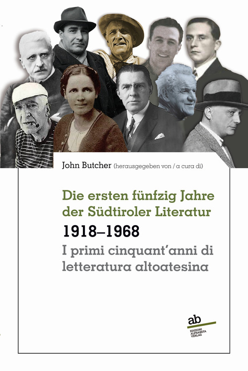 I primi cinquant'anni di letteratura altoatesina 1918-1968-Die ersten f&uuml;nfzig Jahre der S&uuml;dtiroler Literatur