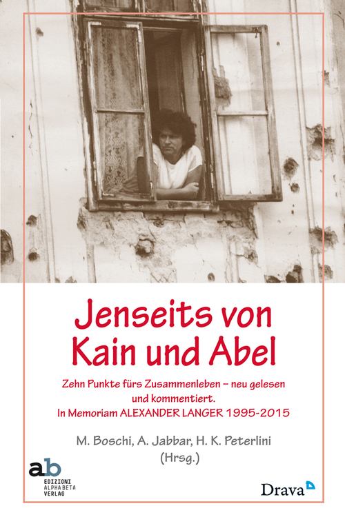 Lenseits von Kain und Abel. Zehn Punkte f&uuml;rs Zusammenleben neu gelesenen und kommentiert. In Memoriam Alexander Langer (1995-2015)