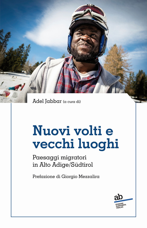 Nuovi volti e vecchi luoghi. Paesaggi migratori in Alto Adige/S&uuml;dtirol