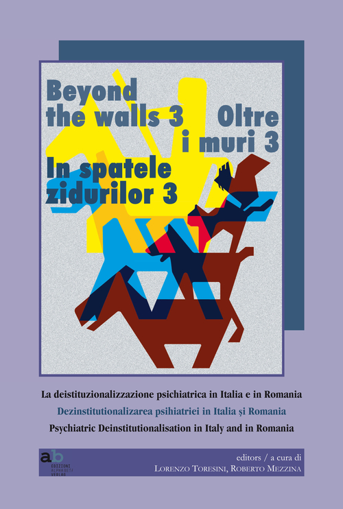 Oltre i muri 3. La deistituzionalizzazione psichiatrica in Italia e in Romania