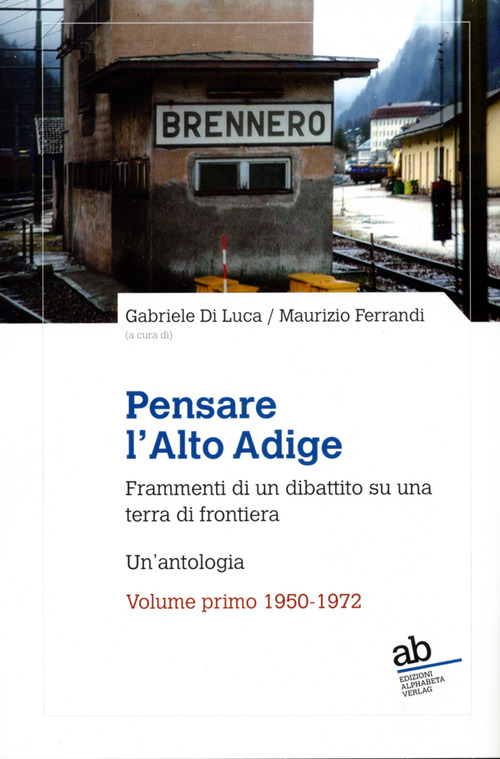 Pensare l'Alto Adige. Frammenti del dibattito italiano su una terra di frontiera. Un'antologia