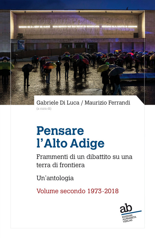 Pensare l'Alto Adige. Frammenti del dibattito italiano su una terra di frontiera. Un'antologia
