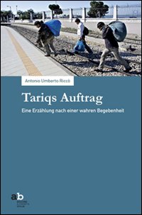 Tariqs Auftrag eine Erz&auml;hlung nach einer wahren Begebenheit