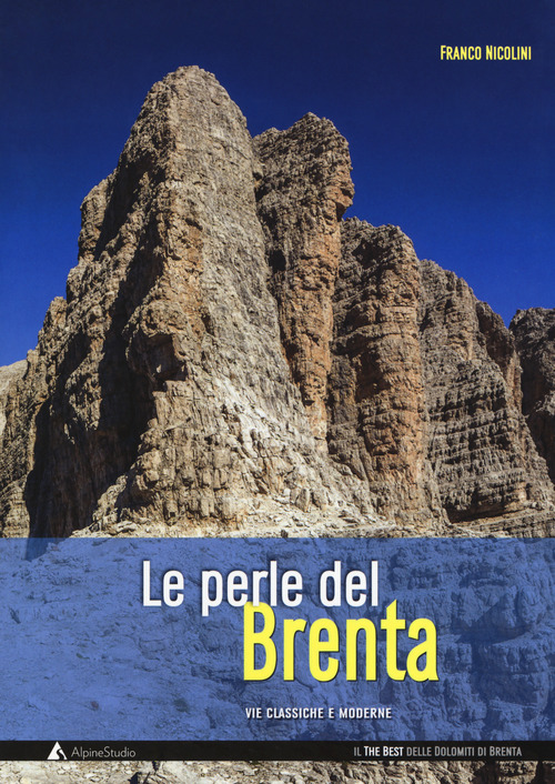 Le perle del Brenta. Le pi&ugrave; belle vie classiche e moderne nelle Dolomiti del Brenta