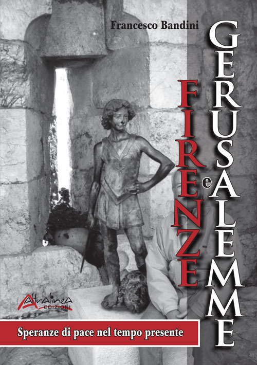 Firenze e Gerusalemme. Speranze di pace nel tempo presente