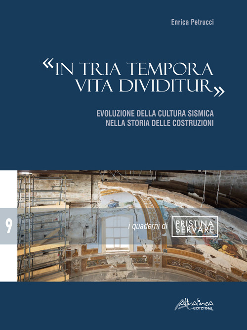 &laquo;In tria tempora vita dividitur&raquo;. Evoluzione della cultura sismica nella storia delle costruzioni