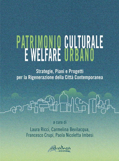 Patrimonio culturale e welfare urbano. Strategie, piani e progetti per la rigenerazione della città contemporanea