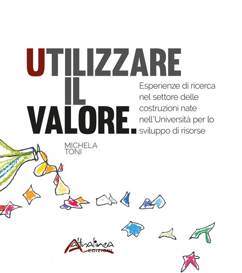 Utilizzare il valore. Esperienze di ricerca nel settore delle costruzioni nate nell'Universit&agrave; per lo sviluppo di risorse