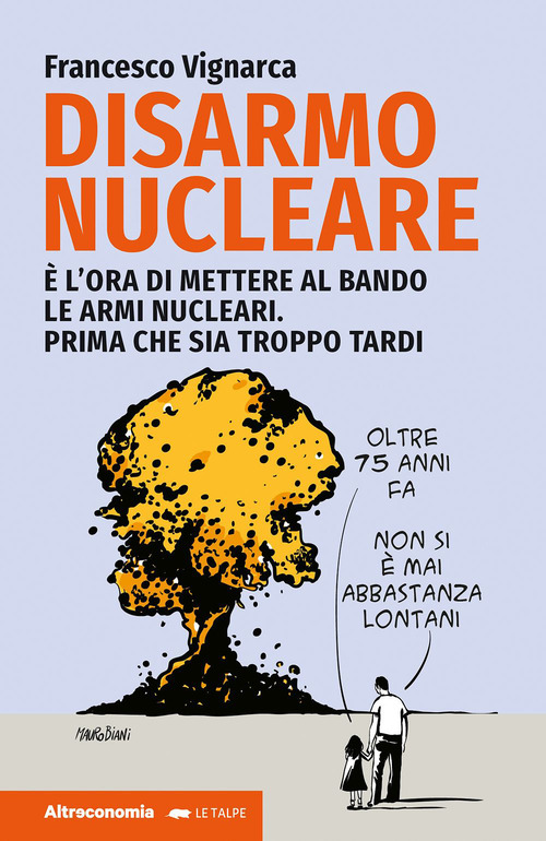 Disarmo nucleare. &Egrave; ora di mettere al bando le armi nucleari. Prima che sia troppo tardi