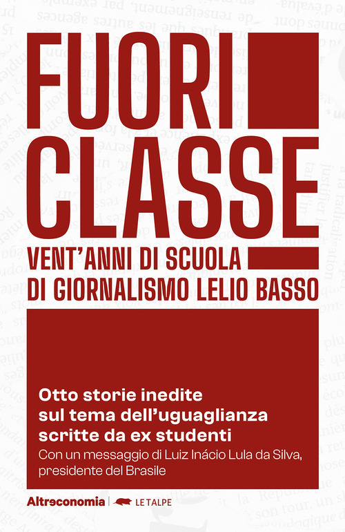 Fuoriclasse. Vent'anni di scuola di giornalismo Lelio Basso. Otto storie inedite sul tema dell'uguaglianza scritte da ex studenti