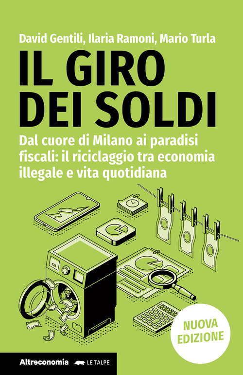Il giro dei soldi. Dal cuore di Milano ai paradisi fiscali: il riciclaggio tra economia illegale e vita quotidiana