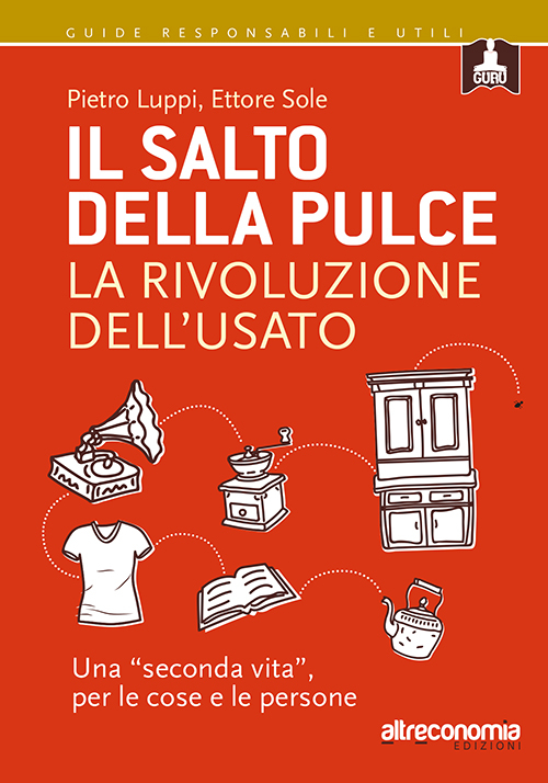 Il salto della pulce. La rivoluzione dell'usato. Una &laquo;seconda vita&raquo;, per le cose e le persone