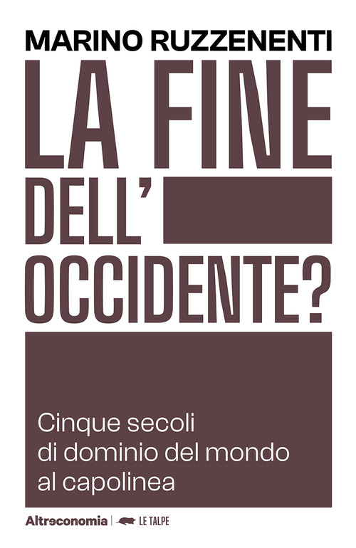 La fine dell'Occidente. Cinque secoli di dominio del mondo al capolinea