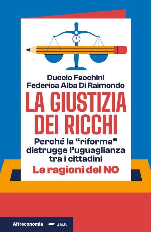 La giustizia dei ricchi. Perch&eacute; la &laquo;riforma&raquo; distrugge l'uguaglianza tra i cittadini. Le ragioni del no
