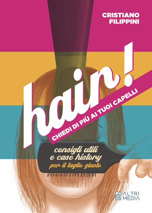 Hair! Chiedi di pi&ugrave; ai tuoi capelli. Consigli utili e case history per il taglio giusto