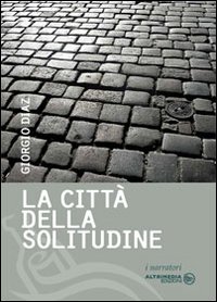 La citt&agrave; della solitudine. Lettere d'amore di una sconosciuta