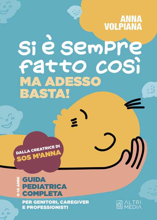 Si &egrave; sempre fatto cos&igrave;. Ma adesso basta! Guida pediatrica completa, per genitori, caregiver e professionisti