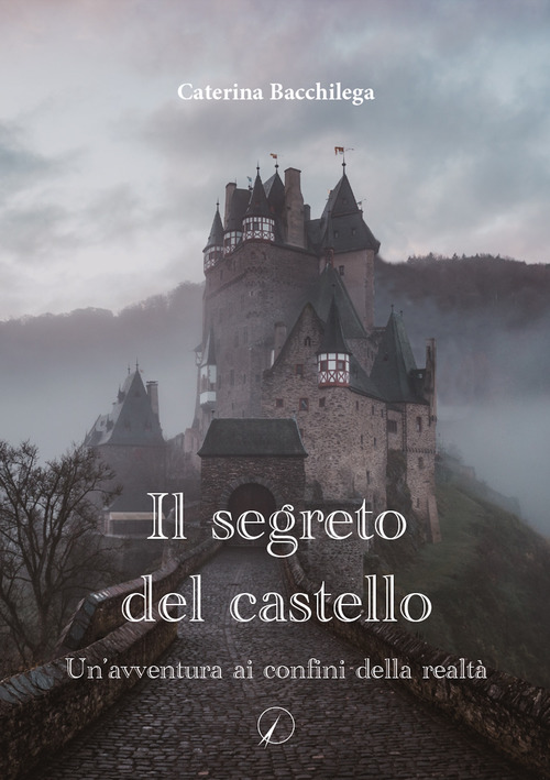 Il segreto del castello. Un'avventura ai confini della realt&agrave;
