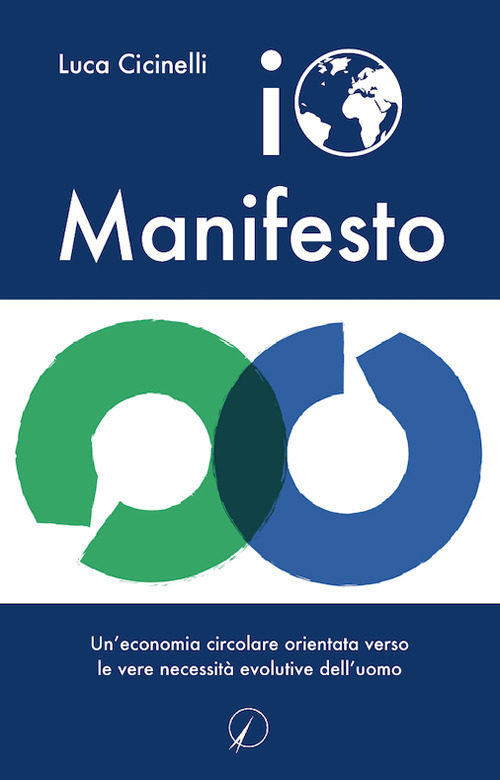 Io Manifesto. Un'economia circolare orientata verso le vere necessit&agrave; evolutive dell'uomo
